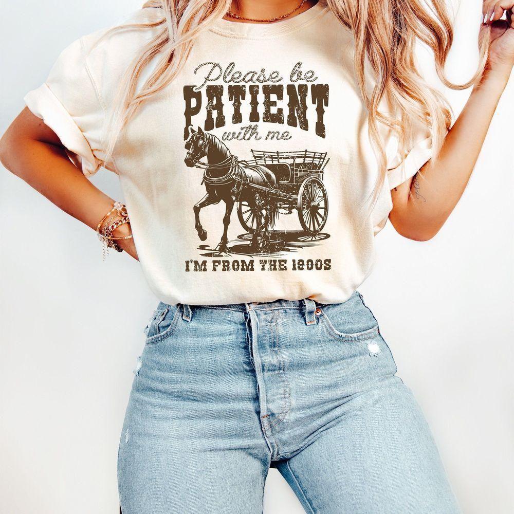 Please Be Patient With Me Im From The 1900sfunny Vuitino Apparel